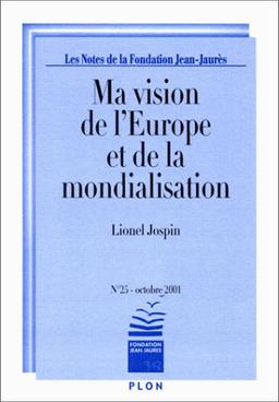 Notes de la Fondation Jean-Jaurès (Les), n° 25. Ma vision de l'Europe et de la mondialisation