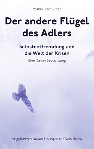 Der andere Flügel des Adlers: Selbstentfremdung und die Welt der Krisen - Eine Naikan Betrachtung