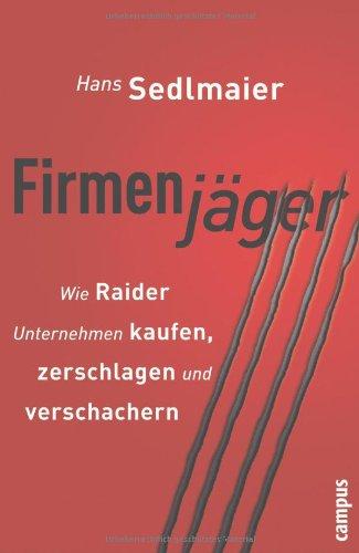 Firmenjäger: Wie Raider Unternehmen kaufen, zerschlagen, verschachern