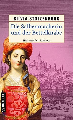 Die Salbenmacherin und der Bettelknabe: Historischer Roman (Historische Romane im GMEINER-Verlag)