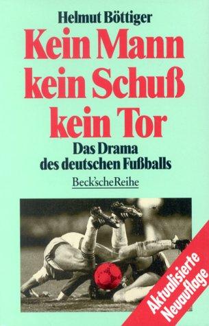 Kein Mann, kein Schuß, kein Tor. Das Drama des deutschen Fußballs