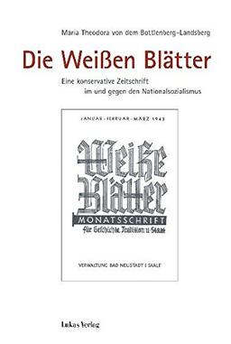 Die Weißen Blätter: Eine konservative Zeitschrift im und gegen den Nationalsozialismus (Schriften der Gedenkstätte Deutscher Widerstand)