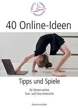 40 Online-Ideen Tipps und Spiele: Für Deinen online Turn- und Tanz-Unterricht