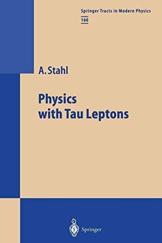 Physics with Tau Leptons (Springer Tracts in Modern Physics, 160, Band 160)