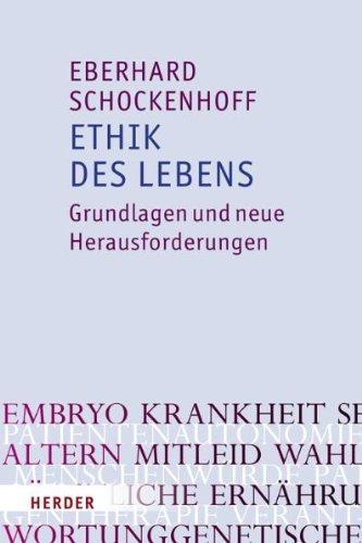 Ethik des Lebens: Grundlagen und neue Herausforderungen