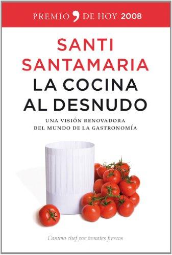 La cocina al desnudo : una visión renovadora del mundo de la gastronomía (De Hoy)