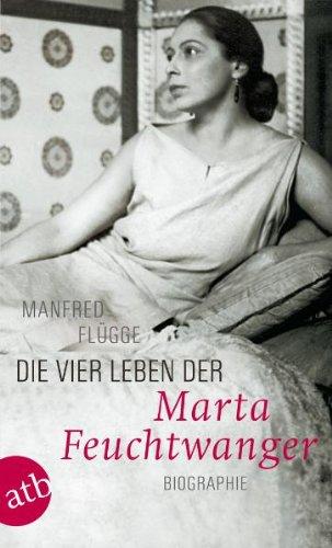 Die vier Leben der Marta Feuchtwanger: Biographie