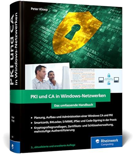 PKI und CA in Windows-Netzwerken: Das Handbuch für Admins. Zertifikat-Management und IT-Sicherheit für Ihre Windows-Systeme – Ausgabe 2024