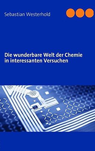 Die wunderbare Welt der Chemie in interessanten Versuchen