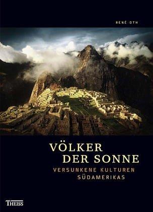 Völker der Sonne: Versunkene Kulturen Südamerikas