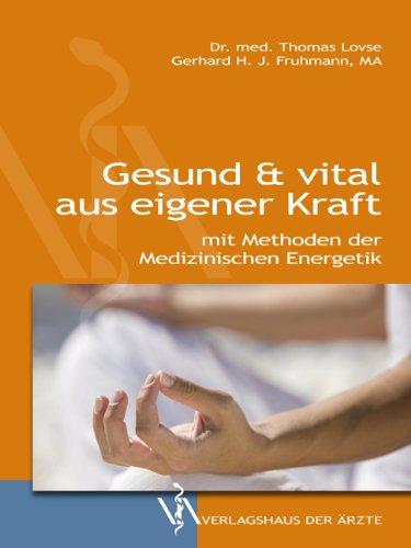 Gesund & vital aus eigener Kraft: mit den Methoden der Energetischen Medizin