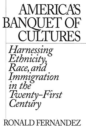 America's Banquet of Cultures: Harnessing Ethnicity, Race, and Immigration in the Twenty-First Century