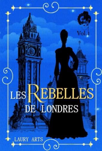 Les rebelles de Londres Vol.1: Une romance historique inédite