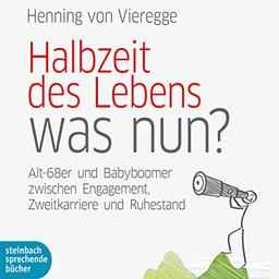 Halbzeit des Lebens - was nun?: Alt-68er und Babyboomer suchen ihren Weg