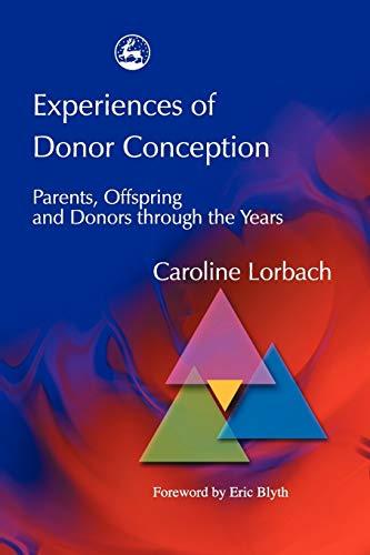 Experiences of Donor Conception: Parents, Offspring and Donors through the Years