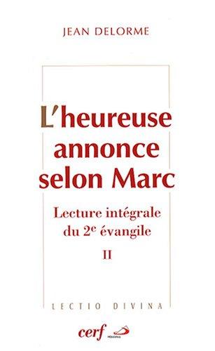 L'heureuse annonce selon Marc : lecture intégrale du deuxième Evangile. Vol. 2