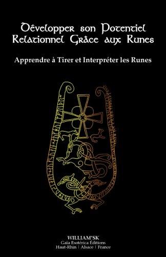 Développer son Potentiel Relationnel Grâce aux Runes: Apprendre à Tirer et Interpréter les Runes