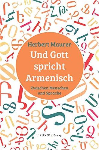 Und Gott spricht Armenisch: Zwischen Menschen und Sprache