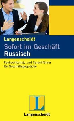 Sofort im Geschäft Russisch: Fachwortschatz und Sprachführer für Geschäftsgespräche, Deutsch und Russisch: Russisch und Deutsch