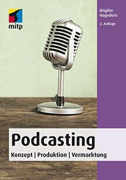 Podcasting: Konzept | Produktion | Vermarktung (mitp Audio) (mitp Kreativ)