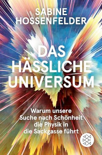 Das hässliche Universum: Warum unsere Suche nach Schönheit die Physik in die Sackgasse führt