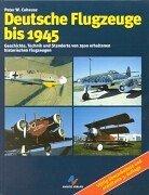 Deutsche Flugzeuge bis 1945: Geschichte, Technik und Standorte von 2500 erhaltenen historischen Flugzeugen