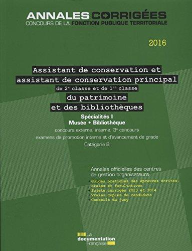 Assistant de conservation et assistant de conservation principal de 2e classe et de 1re classe du patrimoine et des bibliothèques 2016 : concours externe, interne, 3e concours, examens de promotion interne et d'avancement de grade, catégorie B : annales...