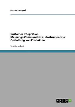 Customer Integration: Meinungs-Communities als Instrument zur Gestaltung von Produkten