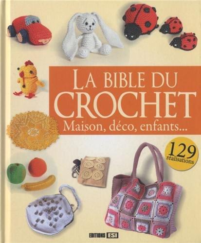 La bible du crochet : maison, déco, enfants... : 129 réalisations