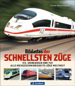 Bildatlas der schnellsten Züge: ICE, Shinkansen, TGV - alle Hochgeschwindigkeits-Züge weltweit