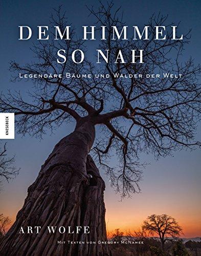 Dem Himmel so nah: Legendäre Bäume und Wälder der Welt (Spiritualität, Kulturgeschichte, Naturschutz)