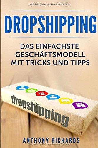 Dropshipping: Das Einfachste Geschäftsmodell mit Tipps und Tricks Dropshiping Edition für das perfekte Online Marketing Business für Anfänger ... Step Anleitung für passives Geld  E, Band 1)