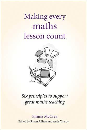 McCrea, E: Making Every Maths Lesson Count: Six Principles to Support Great Maths Teaching (Making Every Lesson Count)