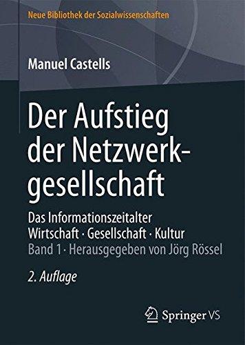 Der Aufstieg der Netzwerkgesellschaft: Das Informationszeitalter. Wirtschaft. Gesellschaft. Kultur. Band 1 (Neue Bibliothek der Sozialwissenschaften)