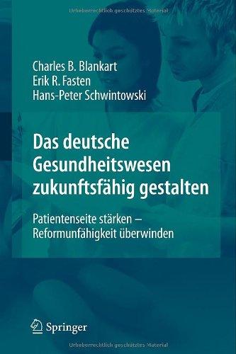 Das deutsche Gesundheitswesen zukunftsfähig gestalten: Patientenseite stärken - Reformunfähigkeit überwinden