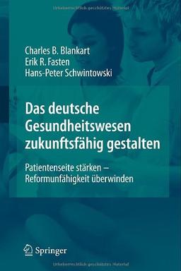 Das deutsche Gesundheitswesen zukunftsfähig gestalten: Patientenseite stärken - Reformunfähigkeit überwinden