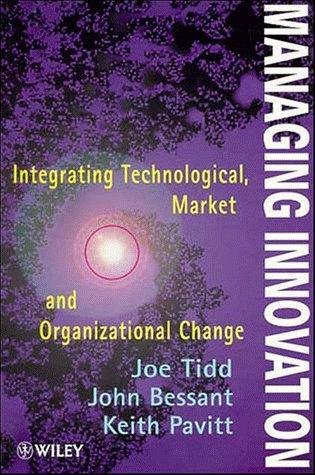 Managing Innovation: Integrating Technological, Market and Organizational Change