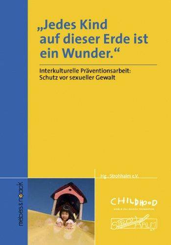 Jedes Kind auf dieser Erde ist ein Wunder: Band 1: Interkultureller Kontext für Prävention, Elternbildung und Beratung bei sexuellem Missbrauch