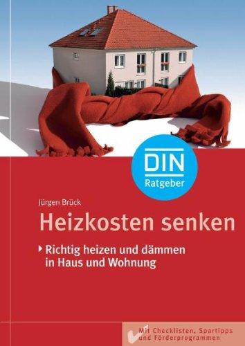 Heizkosten senken: Richtig heizen und dämmen in Haus und Wohnung. Mit Checklisten, Spar-Tipps und Förderprogrammen