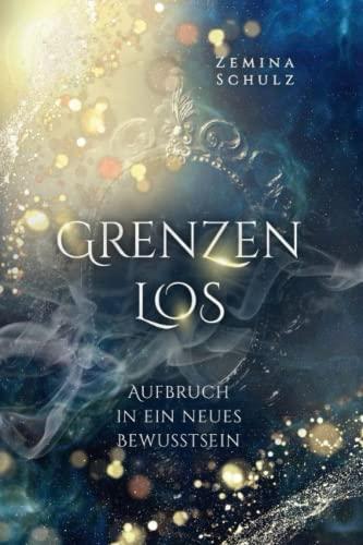 Grenzenlos: Aufbruch in ein neues Bewusstsein