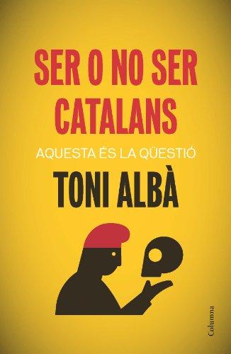 Ser o no ser catalans : Aquesta és la qüestió (NO FICCIÓ COLUMNA, Band 64)