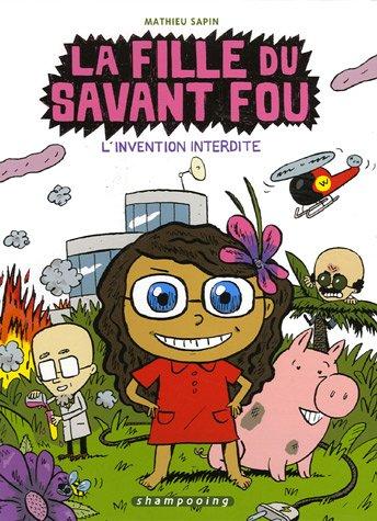 La fille du savant fou. Vol. 1. L'invention interdite