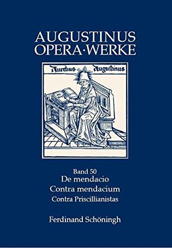 De mendacio - Contra mendacium - Contra Priscillianistas. Die Lüge - Gegen die Lüge - Gegen die Priszillianisten (Augustinus Opera - Werke)