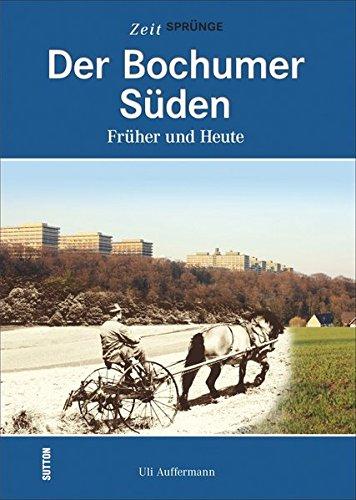 Der Bochumer Süden. Früher und heute: Bildband mit 55 Bildpaaren, die in der Gegenüberstellung von historischen und aktuellen Fotografien den Wandel ... Jahren einst und jetzt zeigen (Zeitsprünge)