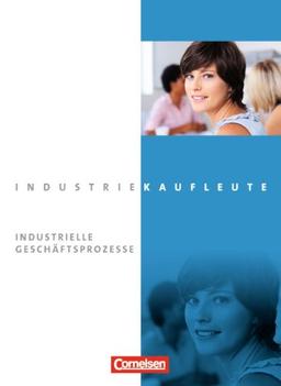 Industriekaufleute - Neubearbeitung: Jahrgangsübergreifend - Industrielle Geschäftsprozesse: Fachkunde mit CD-ROM