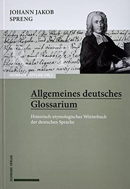 Johann Jakob Spreng, Allgemeines deutsches Glossarium: Historisch-etymologisches Wörterbuch der deutschen Sprache: Historisch-etymologisches ... Worterbuch Der Deutschen Sprache, 1-7)