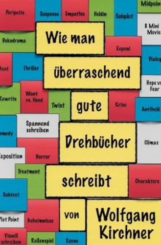 Wie man überraschend gute Drehbücher schreibt: Einige Prinzipien des filmischen Erzählens und zwei Drehbücher