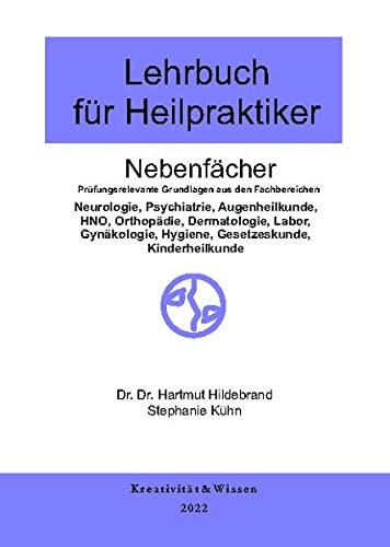 Lehrbuch für Heilpraktiker Nebenfächer: Prüfungsrelevante Grundlagen aus den fachbereichen:(Neurologie,Psychiatrie,Augenheilkunde,HNO,Orthopädie, ... Hygiene, Gesetzeskunde, Kinderheilkunde