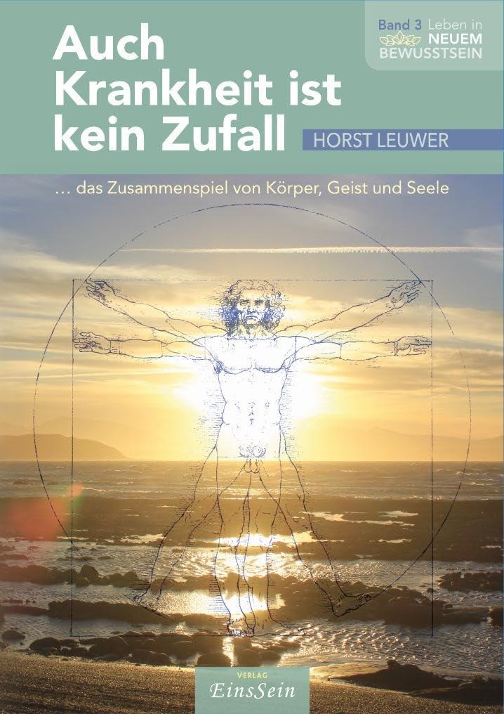 Auch Krankheit ist kein Zufall: ...das Zusammenspiel von Körper, Geist und Seele (Leben in Neuem Bewusstsein)