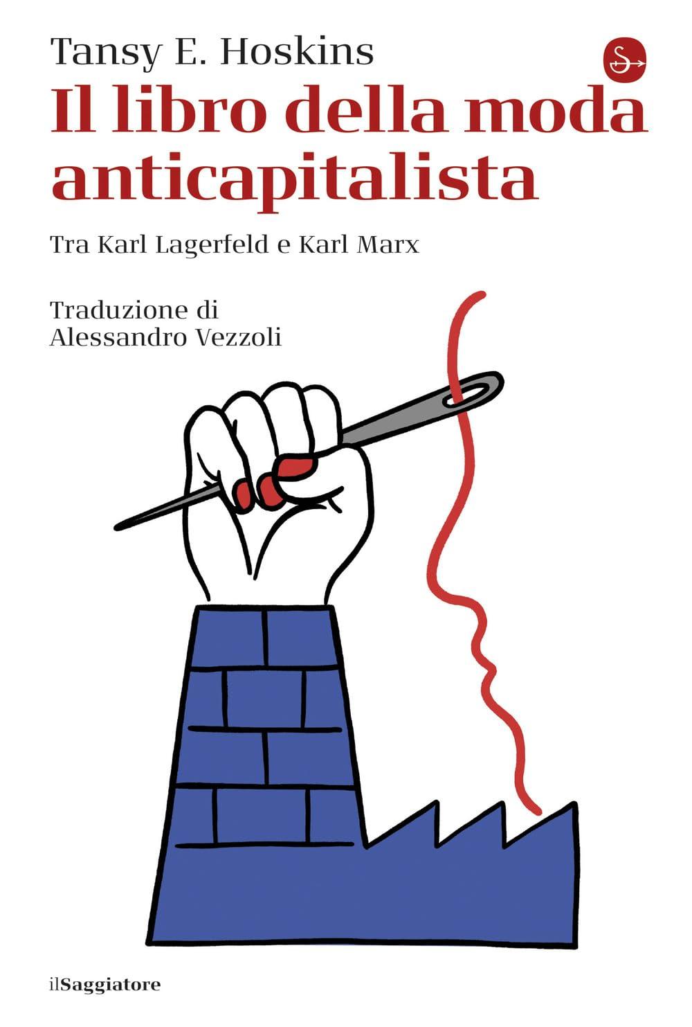 Il libro della moda anticapitalista. Tra Karl Lagerfeld e Karl Marx (La cultura)